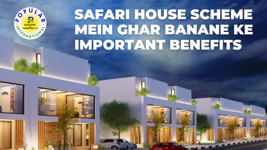 Safari House Scheme Mein Ghar Banane Ke Important Benefits